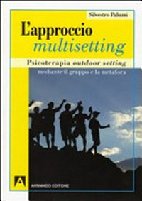 L'approccio multisetting : psicoterapia outdoor setting mediante il gruppo e la metafora /