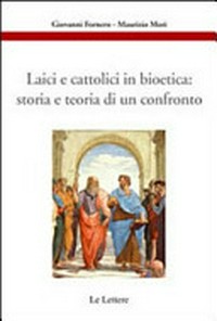 Laici e cattolici in bioetica : storia e teoria di un confronto /