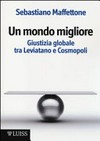 Un mondo migliore : giustizia globale tra Leviatano e Cosmopoli : scritti di filosofia politica.