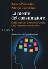 La mente del consumatore : guida applicata al neuromarketing e alla consumer neuroscience /