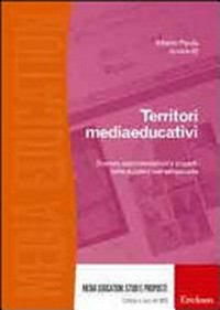 Territori mediaeducativi : scenari, sperimentazioni e progetti nella scuola e nell'extrascuola /