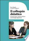 Il colloquio didattico : comunicazione e relazione efficace con le famiglie degli alunni /