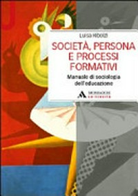 Società, persona e processi formativi : manuale di sociologia dell'educazione /