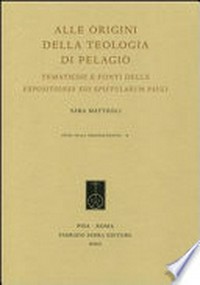 Alle origini della teologia di Pelagio : tematiche e fonti delle Expositiones XIII epistularum Pauli /