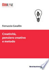 Creatività, pensiero creativo e metodo /