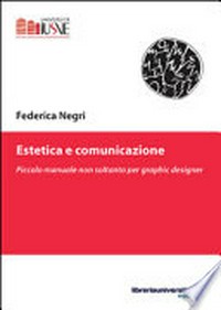 Estetica e comunicazione : piccolo manuale non soltanto per graphic designer /