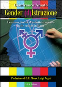 Gender (d)istruzione : le nuove forme d'indottrinamento nelle scuole italiane /