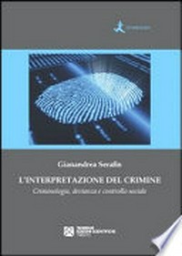 L’interpretazione del crimine : criminologia, devianza e controllo sociale /