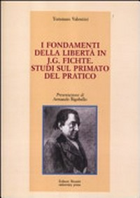 I fondamenti della libertà in J.G. Fichte : studi sul primato del pratico /