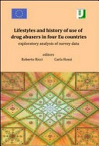 Lifestyles and history of use of drug abusers in four EU countries : exploratory analysis of survey data /