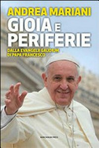 Gioia e periferie : "come" e "dove" per un'etica cristiana : dalla Evangelii Gaudium di Papa Francesco /