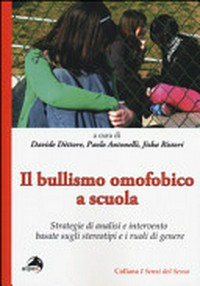 Il bullismo omofobico a scuola : strategie di analisi e intervento per psicologi e insegnanti /