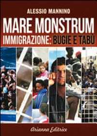 Mare monstrum : immigrazione : bugie e tabù /