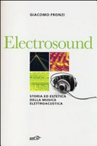 Electrosound : storia ed estetica della musica elettroacustica /