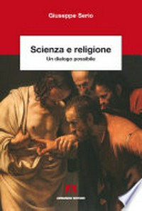 Scienza e religione : un dialogo possibile /