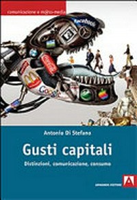 Gusti capitali : distinzioni, comunicazione, consumo /