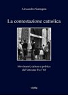 La contestazione cattolica : movimenti, cultura e politica dal Vaticano II al '68 /