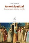 Amoris laetitia? : i sacramenti ridotti a morale /