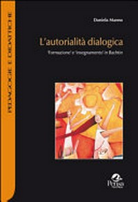L'autorialità dialogica : "formazione" e "insegnamento" in Bachtin /