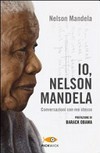 Io, Nelson Mandela : conversazioni con me stesso /