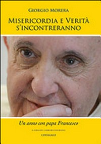 Misericordia e verità s'incontreranno : un anno con Papa Francesco /