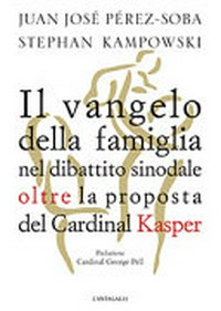Il Vangelo della famiglia nel dibattito sinodale : oltre la proposta del cardinal Kasper /