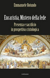 Eucaristia, mistero della fede : presenza e sacrificio in prospettiva cristologica /