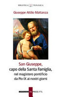 San Giuseppe, capo della Santa famiglia, nel magistero pontificio di Pio IX ai nostri giorni : l'importanza di San Giuseppe per la figura del padre di famiglia /