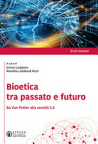 Bioetica tra passato e futuro : da Van Potter alla società 5.0 /