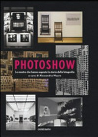 Photoshow : le mostre che hanno segnato la storia della fotografia /