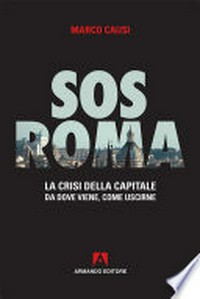 SOS Roma : la crisi della capitale : da dove viene, come uscirne /