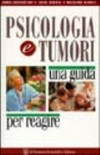 Psicologia e tumori : una guida per reagire /