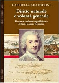 Diritto naturale e volontà generale : il contrattualismo repubblicano di Jean-Jacques Rousseau /