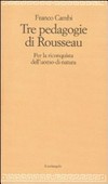 Tre pedagogie di Rousseau : per la riconquista dell'uomo-di-natura /