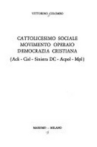 Cattolicesimo sociale, Movimento operaio, Democrazia cristiana : (ACLI, CISL, Sinistra DC, Acpol, Mpl) /