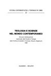 Teologia e scienze nel mondo contemporaneo : Simposio interdisciplinare organizzato dalla Facoltà di Teologia della P. Università S. Tommaso d'Aquino (Angelicum), 1989.