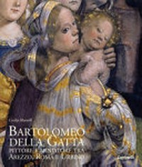 Bartolomeo Della Gatta : pittore e miniatore tra Arezzo, Roma e Urbino /