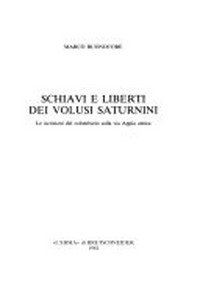 Schiavi e liberti dei Volusi Saturnini : le iscrizioni del colombario sulla via Appia antica /