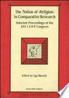 The notion of "religion" in comparative research : selected proceedings of the XVI Congress of International Association for the History of Religions. Rome 3-8 september 1990 /