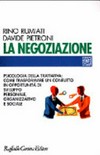 La negoziazione : psicologia della trattativa : come trasformare un conflitto in opportunità di sviluppo personale, organizzativo e sociale /