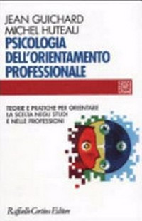 Psicologia dell'orientamento professionale : teorie e pratiche per orientare la scelta negli studi e nelle professioni /
