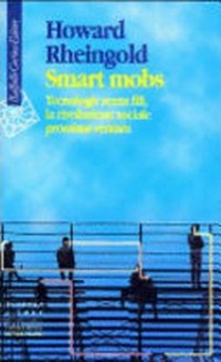 Smart mobs : tecnologie senza fili, la rivoluzione sociale prossima ventura /
