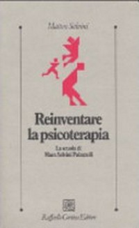 Reinventare la psicoterapia : la scuola di Mara Selvini Palazzoli /