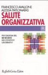 Salute organizzativa : psicologia del benessere nei contesti lavorativi /