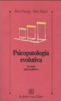 Psicopatologia evolutiva : le teorie psicoanalitiche /