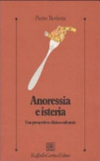 Anoressia e isteria : una prospettiva clinico-culturale /