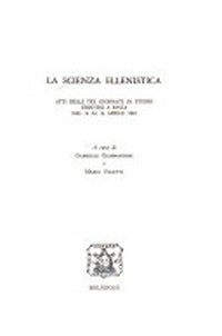 La scienza ellenistica : atti delle tre giornate di studio tenutesi a Pavia dal 14 al 16 aprile 1982 /