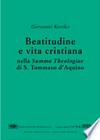 Beatitudine e vita cristiana nella Summa theologiae di s. Tommaso d'Aquino /