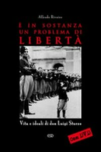 È in sotanza un problema di libertà : vita e ideali di don Luigi Sturzo /
