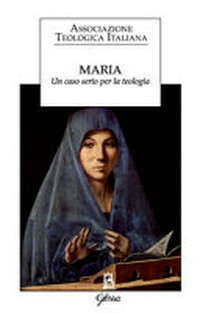 Maria : Un caso serio per la teologia /